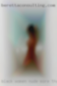 Black women nude more than welcome.