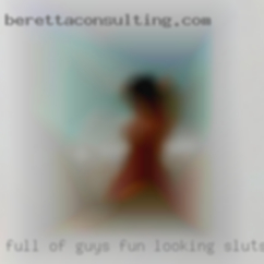 Full of guys fun looking sluts for sex and fun.