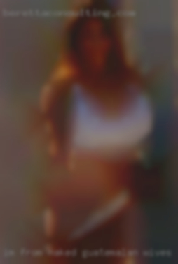 I'm from naked guatemalan wives decent in Mississippi.